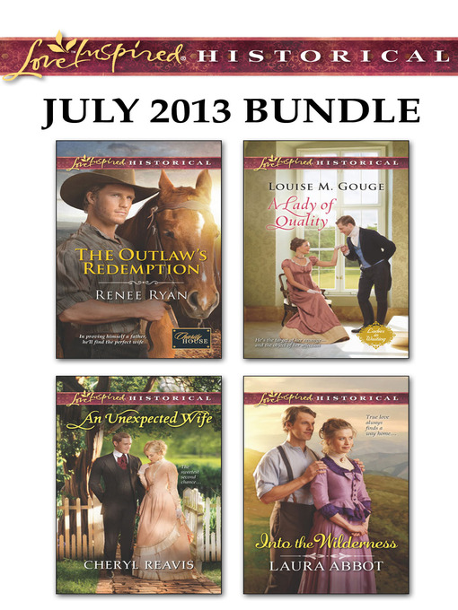 Title details for Love Inspired Historical July 2013 Bundle: The Outlaw's Redemption\An Unexpected Wife\A Lady of Quality\Into the Wilderness by Renee Ryan - Available